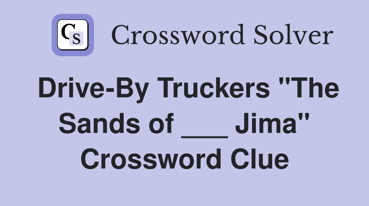 DriveBy Truckers "The Sands of ___ Jima" Crossword Clue Answers